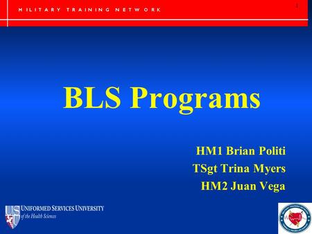 BLS Programs HM1 Brian Politi TSgt Trina Myers HM2 Juan Vega 1.