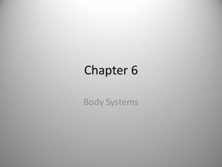 Chapter 6 Body Systems. Anatomy – structure Physiology – function Homeostasis – stable internal environment.