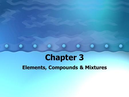 Chapter 3 Elements, Compounds & Mixtures. Compounds compound = pure substance composed of >2 elements that are chemically combined –particle is formed.