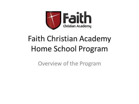 Faith Christian Academy Home School Program Overview of the Program.