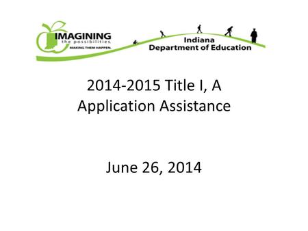 2014-2015 Title I, A Application Assistance June 26, 2014.