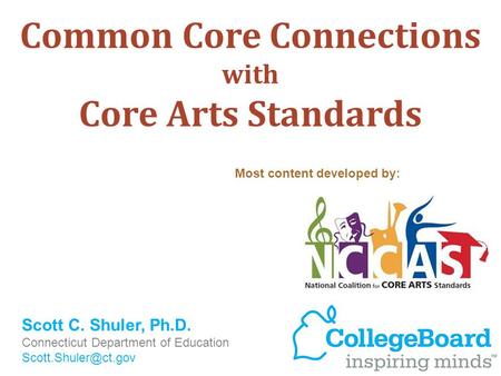 Common Core Connections with Core Arts Standards Scott C. Shuler, Ph.D. Connecticut Department of Education Most content developed.