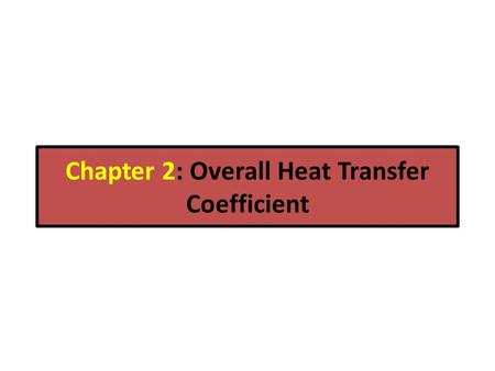 Chapter 2: Overall Heat Transfer Coefficient