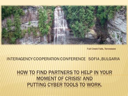 INTERAGENCY COOPERATION CONFERENCE SOFIA,BULGARIA Fall Creek Falls, Tennessee.