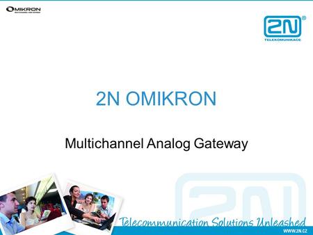 2N OMIKRON Multichannel Analog Gateway. Main features  Pass thru technology  Scalable solution for max. 8 analog dial-thru lines  Number of GSM channels.