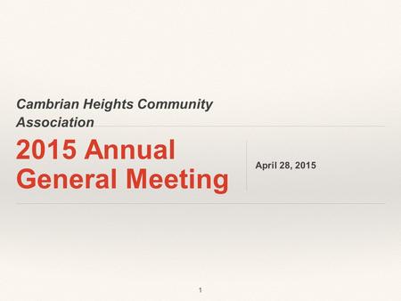 Cambrian Heights Community Association 2015 Annual General Meeting April 28, 2015 1.