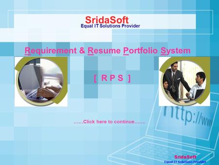 Requirement & Resume Portfolio System SridaSoft Equal IT Solutions Provider [ R P S ] SridaSoft Equal IT Solutions Provider ……Click here to continue…….