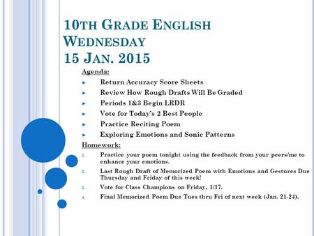 10 TH G RADE E NGLISH W EDNESDAY 15 J AN. 2015 Agenda: ► Return Accuracy Score Sheets ► Review How Rough Drafts Will Be Graded ► Periods 1&3 Begin LRDR.