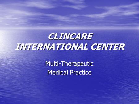 CLINCARE INTERNATIONAL CENTER Multi-Therapeutic Medical Practice.