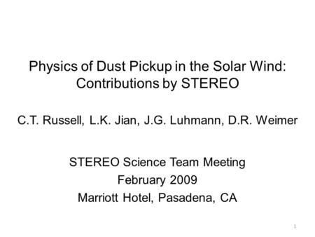 Physics of Dust Pickup in the Solar Wind: Contributions by STEREO C.T. Russell, L.K. Jian, J.G. Luhmann, D.R. Weimer STEREO Science Team Meeting February.