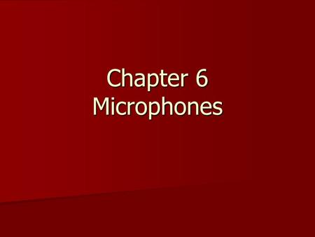 Chapter 6 Microphones. Microphones Transducer: device that changes one form of energy into another Transducer: device that changes one form of energy.