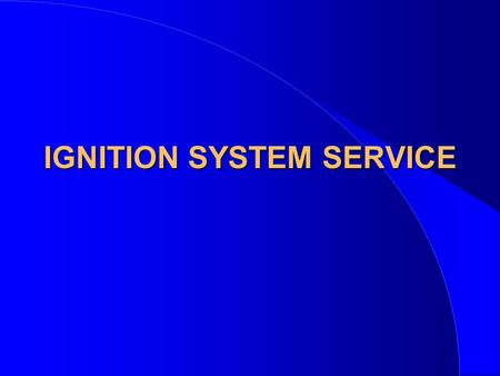 IGNITION SYSTEM SERVICE. TESTING AND REPAIR l Evaluate the symptoms –Narrow down possibilities l Pinpoint to a specific engine system –Compression –Fuel.