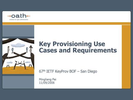 Key Provisioning Use Cases and Requirements 67 th IETF KeyProv BOF – San Diego Mingliang Pei 11/09/2006.