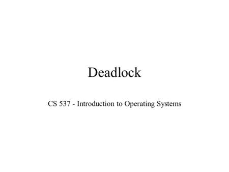 Deadlock CS 537 - Introduction to Operating Systems.