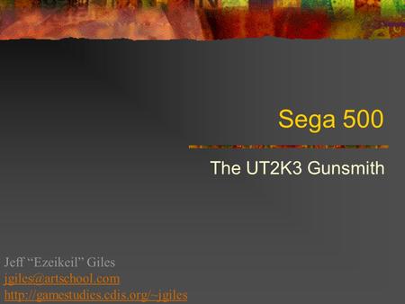 Sega 500 The UT2K3 Gunsmith Jeff “Ezeikeil” Giles