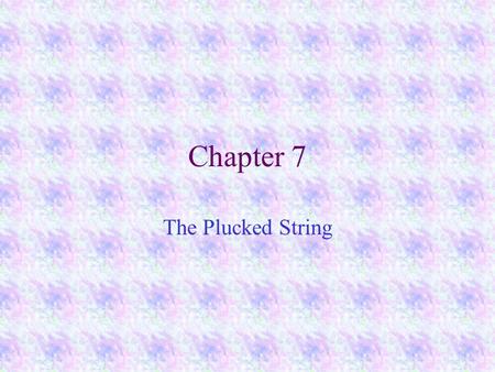 Chapter 7 The Plucked String Combinations of Modes when a system is struck and left to its own devices, any possible motion is made up of a collection.