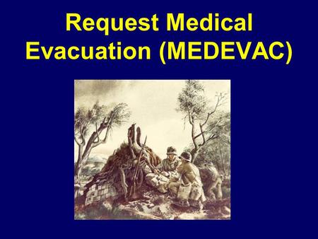Request Medical Evacuation (MEDEVAC)