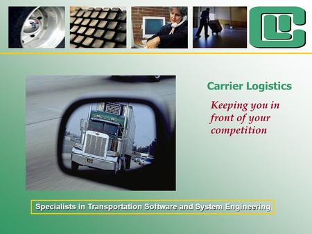 Keeping you in front of your competition Carrier Logistics Specialists in Transportation Software and System Engineering.