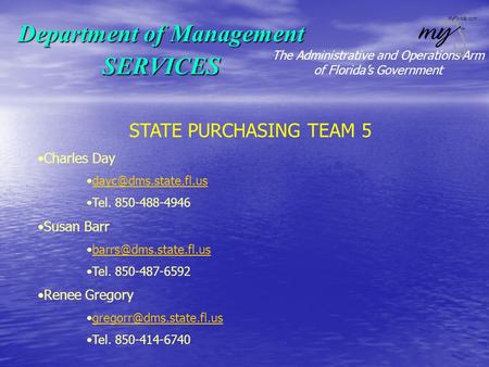 The Administrative and Operations Arm of Florida’s Government Department of Management SERVICES STATE PURCHASING TEAM 5 Charles Day