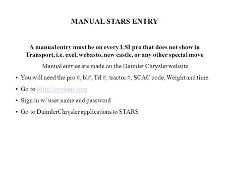 MANUAL STARS ENTRY A manual entry must be on every LSI pro that does not show in Transport, i.e. exel, webasto, new castle, or any other special move Manual.