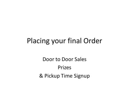 Placing your final Order Door to Door Sales Prizes & Pickup Time Signup.