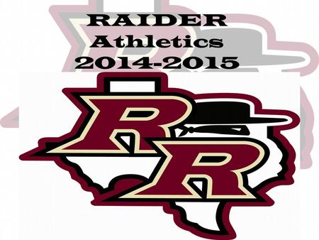 RAIDER Athletics 2014-2015. Rouse Raiders Athletic Mission Statement To build the foundation to a strong program that will allow us to compete at the.