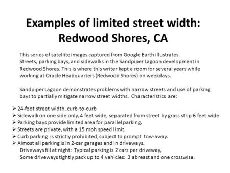 Examples of limited street width: Redwood Shores, CA This series of satellite images captured from Google Earth illustrates Streets, parking bays, and.