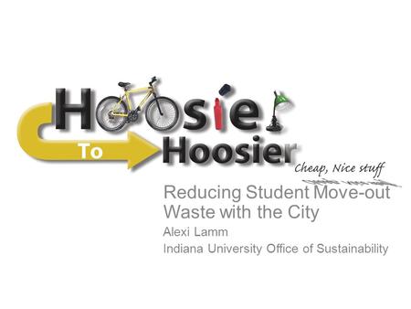 Reducing Student Move-out Waste with the City Alexi Lamm Indiana University Office of Sustainability.