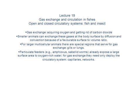 Lecture 19 Gas exchange and circulation in fishes Open and closed circulatory systems: fish and insect  Gas exchange: acquiring oxygen and getting rid.