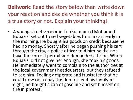 Bellwork: Read the story below then write down your reaction and decide whether you think it is a true story or not. Explain your thinking! A young street.
