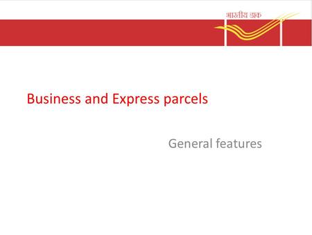 Business and Express parcels General features. Business parcel It is a contractual service Minimum weight 2Kg and maximum weight 35Kg. Surface transmission.