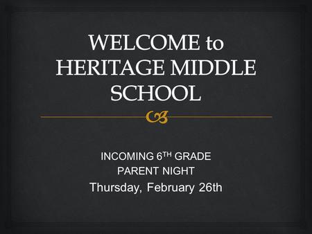 INCOMING 6 TH GRADE PARENT NIGHT Thursday, February 26th.