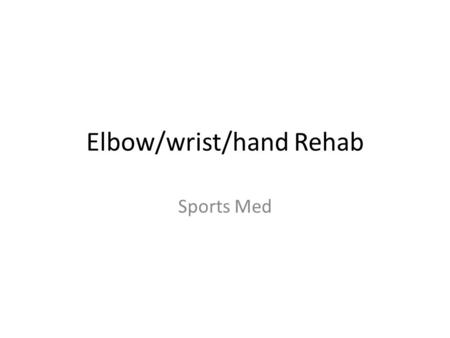Elbow/wrist/hand Rehab Sports Med. Phase 1 Elbow General Body conditioning ROM – Joint Mobilizations Inferior, anterior and posterior glides – Humeroulnar.