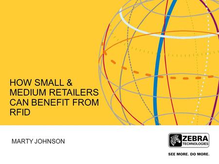 HOW SMALL & MEDIUM RETAILERS CAN BENEFIT FROM RFID MARTY JOHNSON.