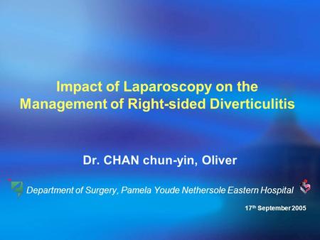 Impact of Laparoscopy on the Management of Right-sided Diverticulitis Dr. CHAN chun-yin, Oliver Department of Surgery, Pamela Youde Nethersole Eastern.