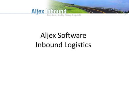 Aljex Software Inbound Logistics. Key Points Of Interest Connects You to Your Vendors We Customize it to Fit Your needs It’s a Proven System Always.