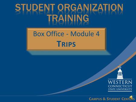 C AMPUS & S TUDENT C ENTERS Learning Objectives - 1 of 1 At the conclusion of this module you will:  Understand how to request trip tickets  Learn.