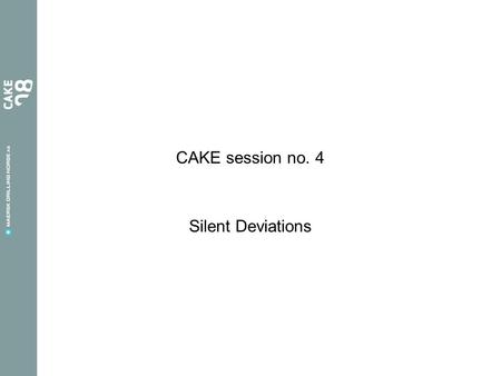 CAKE session no. 4 Silent Deviations. Since our previous session … Our previous CAKE session concerned learning and buddy system Our Buddy system development.