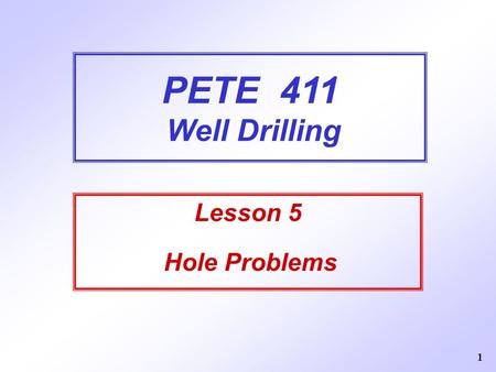 PETE 411 Well Drilling Lesson 5 Hole Problems.
