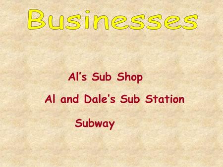 Al’s Sub Shop Al and Dale’s Sub Station Subway proprietorship partnership corporation ______ Liability Unlimited? Limited? ______ Sharing Financing?