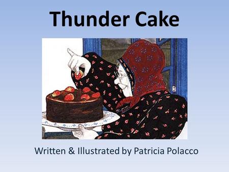 Thunder Cake Written & Illustrated by Patricia Polacco.