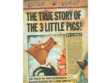 verybody knows the story of the Three Little Pigs . Or at least they think they do. But I’ll let you in on a little secret. Nobody knows the real.