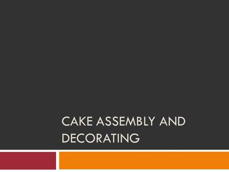 CAKE ASSEMBLY AND DECORATING. Frostings Frostings, or icings, are sweet coatings for cakes and other baked goods. Contribute flavor and richness Improve.
