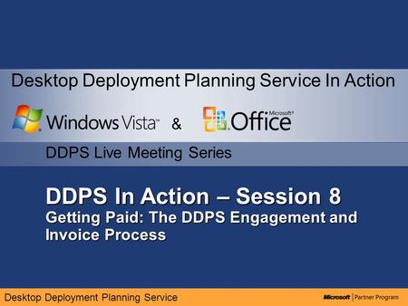 Desktop Deployment Planning Service DDPS In Action – Session 8 Getting Paid: The DDPS Engagement and Invoice Process & DDPS Live Meeting Series Desktop.
