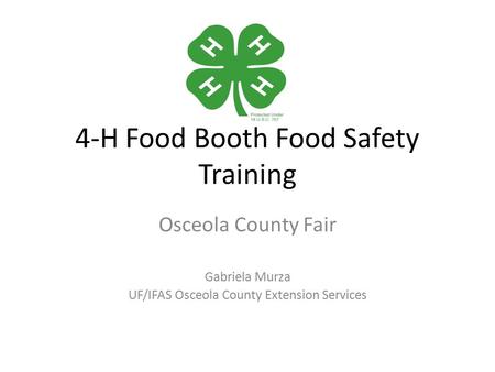 4-H Food Booth Food Safety Training Osceola County Fair Gabriela Murza UF/IFAS Osceola County Extension Services.