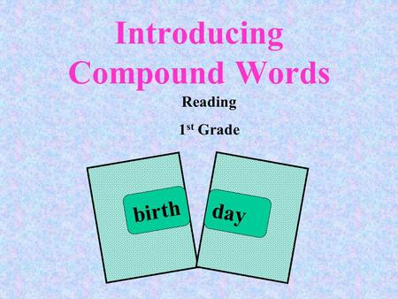 Introducing Compound Words birth day Reading 1 st Grade.