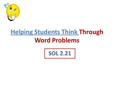 Helping Students Think Through Word Problems SOL 2.21.