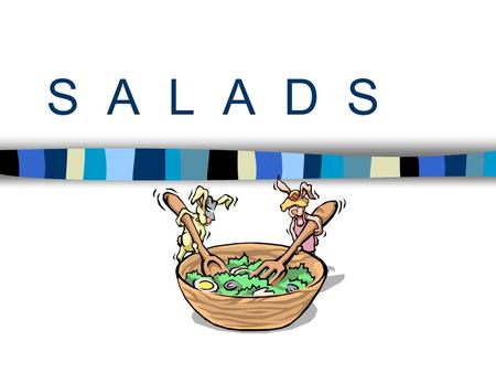 S A L A D S. S A L A D S can be eaten as : APPETIZER /SNACK  Light/ Small/ Before a Meal/ Stimulates Appetite ACCOMPANIMENT  Light/ Tossed/ Hearty MAIN.