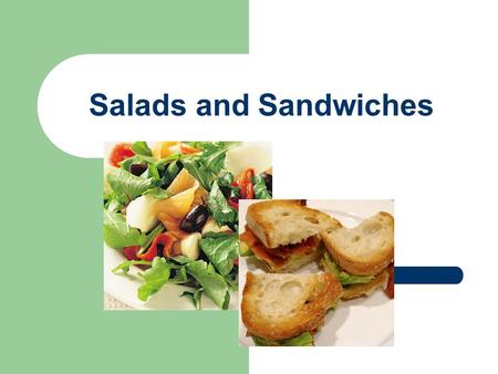 Salads and Sandwiches.