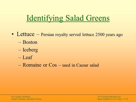 On Cooking, 3rd Edition Sarah R. Labensky, and Alan M. Hause ©2003 Pearson Education, Inc. Upper Saddle River, New Jersey 07458 Identifying Salad Greens.